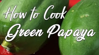 How to Cook Green Papaya