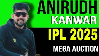 ANIRUDH KANWAR , Ipl 2025 Mega Auction