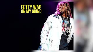 Fetty Wap - On My Grind (No Featured Artists)