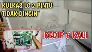 KULKAS LG 2 PINTU INVERTER TIDAK DINGIN,KEDIP 6 KALI