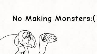 i am tired making monsters