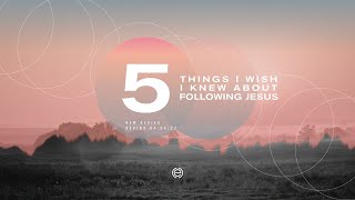 5 Things I Wish I Knew About Following Jesus week 5