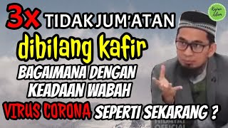 3X TIDAK JUM'ATAN, dibilang KAFIR ! Bagaimana kalau LockDown, TIDAK JUM'ATAN SEBULAN ? Apa hukumnya?