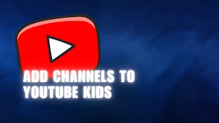 ❤ ULTIMATE: How to Add Channels to YouTube Kids | English