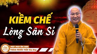 Khi Không Kiềm Chế Được Lòng Sân Hãy Làm Điều Này Sẽ Ngộ Ra Ngay.. |  Bài Giảng Thích Phước Tiến