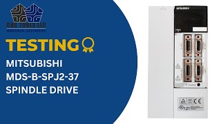 TESTING A MITSUBISHI MDS-B-SPJ2-37 SPINDLE DRIVE