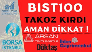 BİST100 TAKOZ KIRDI AMAN DİKKAT - #IHLGM #ARSAN #DOKTA HİSSE SENEDİ ANALİZİ