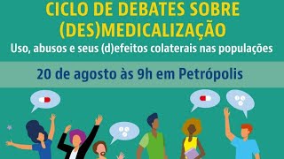 “Ciclo de Debates sobre (Des)medicalização: Uso, Abuso e seus (D)efeitos colaterais nas populações”