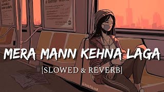 Mera Mann Kehne Laga [Slowed + Reverb] - Nautanki Saala | Smart Lyrics