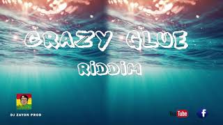 Crazy Glue RIDDIM INSTRUMENTAL  [BY DJ ZaYoN PrOduCtion]