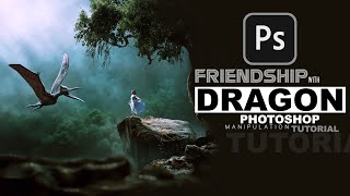 Friendship with dragon ! Composition ! #Photoshop Manipulation Tutorial ! 7studio777