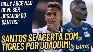 BILLY ARCE NÃO DEVE CHEGAR AO SANTOS! SANTOS SE ACERTA COM TIGRES POR SAÍDA DE JOAQUIM!