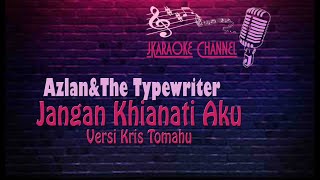 (HQ KARAOKE) Azlan & The Typewriter - Jangan Khianati Aku (Versi Kris Tomahu)