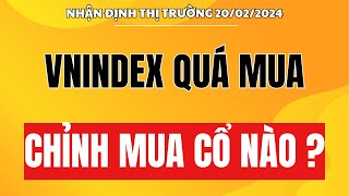 🔴 Chứng khoán hôm nay | Nhận định thị trường 20/02 : Vnindex quá mua - Chỉnh sẽ mua cổ phiếu nào ?