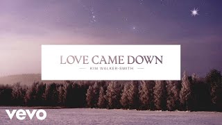 Kim Walker-Smith - Love Came Down (Audio)