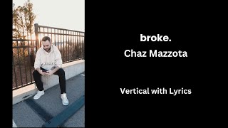 broke. (Vertical with Lyrics) - Chaz Mazzota