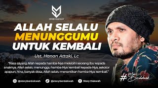 Sejauh Apapun Dirimu, Allah Selalu Menunggumu Kembali - Ust. Hanan Attaki, Lc