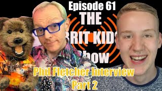 The Man Behind CBBC's Hacker T Dog, Phil Fletcher Part 2 - Episode 61 - The Brit Kids Show