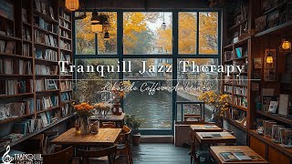 Lakeside Cafe Jazz Music | Living Tranquill Jazz With Nature Therapy For Relaxation, Stress Relief