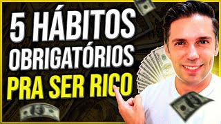 💰 5 HÁBITOS DAS PESSOAS RICAS (que você pode ter à partir de hoje)