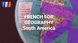 French for Geography - What Are the Names of South American Countries in French?