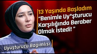 UYUŞTURUCU BAĞIMLISI "Madde için bir tek bedenimi satmadığım kalmıştı, onuda...!"