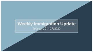 Weekly Immigration Update 2/21/20 - 2/27/20