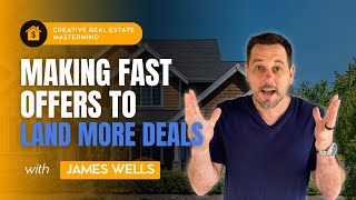 Making fast offers to land more deals with James Wells