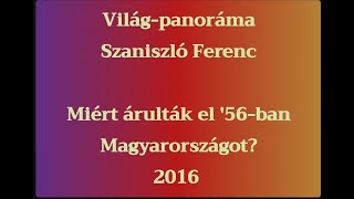 Újratöltve! Szaniszló Ferenc Világ-panoráma Miért árulták el '56-ban Magyarországot? 2016