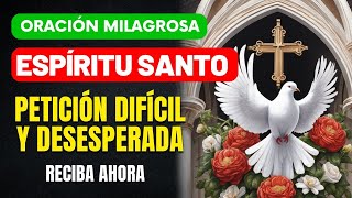 ORACIÓN PODEROSA AL ESPÍRITU SANTO PARA UNA PETICIÓN DIFÍCIL, URGENTE Y DESESPERADA