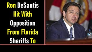 Ron DeSantis Hit With Opposition From Florida Sheriffs To Dangerous Gun Policies