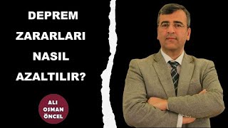 Ali Osman ÖNCEL I Deprem Zararları Nasıl Azaltılır?