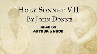 Holy Sonnet 7 by John Donne - Read by Arthur L Wood