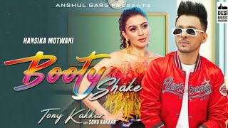 Booty Shake"(Lyrics)":Tony Kakkar ft. Sonu Kakkar/Hanshika Motwani/Sheetal Pery/Anshul Garg/Satti D