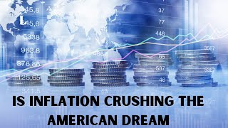 Is Inflation Crushing the American Dream