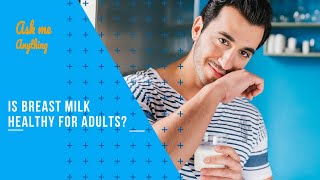 Is Breast Milk Healthy for Adults to Drink? Is Breast Milk Good for Adults?