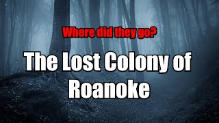 The Lost Colony of Roanoke