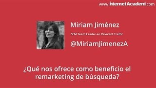 Video | ¿Qué nos ofrece como beneficio el remarketing de búsqueda? | Miriam Jiménez