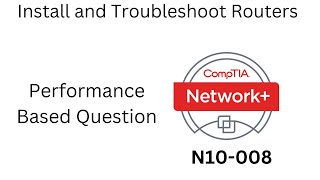 CompTIA Network+ 008 ( N10-008 ) PBQ Install and Troubleshoot Routers