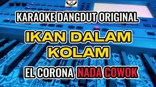 KARAOKE - IKAN DALAM KOLAM EL CORONA VERSI DANGDUT ORIGINAL || NADA COWOK