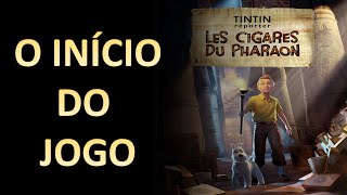 Tintin Reporter - Les Cigares du Pharaon O INÍCIO DO JOGO