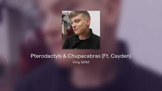 Pterodactyls & Chupacabras (Ft. Cayden)