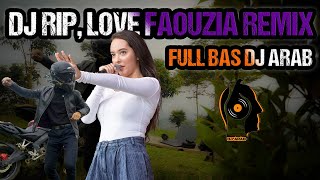 DJ RIP LOVE FAOUZIA REMIX TERBARU FULL BASS - DJ ARAB