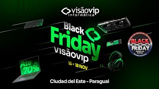 Black Friday Visãovip Informática - 15 a 18 de Novembro no Paraguai!