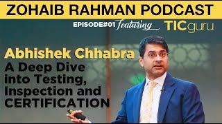 Zohaib Rahman Podcast - A Deep Dive into Testing, Inspection and Certification with Abhishek Chhabra