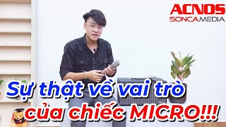 Sự Thật Về Vai Trò Của Chiếc Micro | Soncamedia