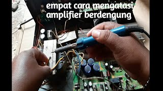 cara mengatasi amplifier suara berdengung sangat mudah