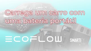 Carrega um Carro com a Bateria Portátil Ecoflow