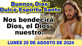 🌞 BUENOS DÍAS DULCE ESPÍRITU SANTO:🔥 Oración de la MAÑANA de hoy, lunes 26 de agosto de 2024