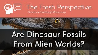 Evolution (Part 2) Are Dinosaur Fossils From Alien Worlds? • The Facts about a Peculiar Belief